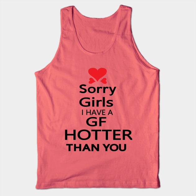 Sorry girls I have GF  hotter than you Tank Top by CindyS